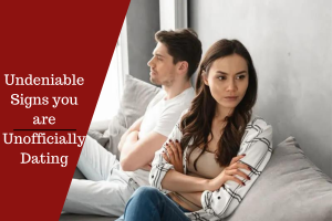 Undeniable Signs you are Unofficially Dating