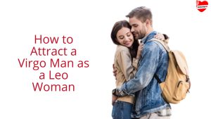 How to Attract a Virgo Man as a Leo Woman