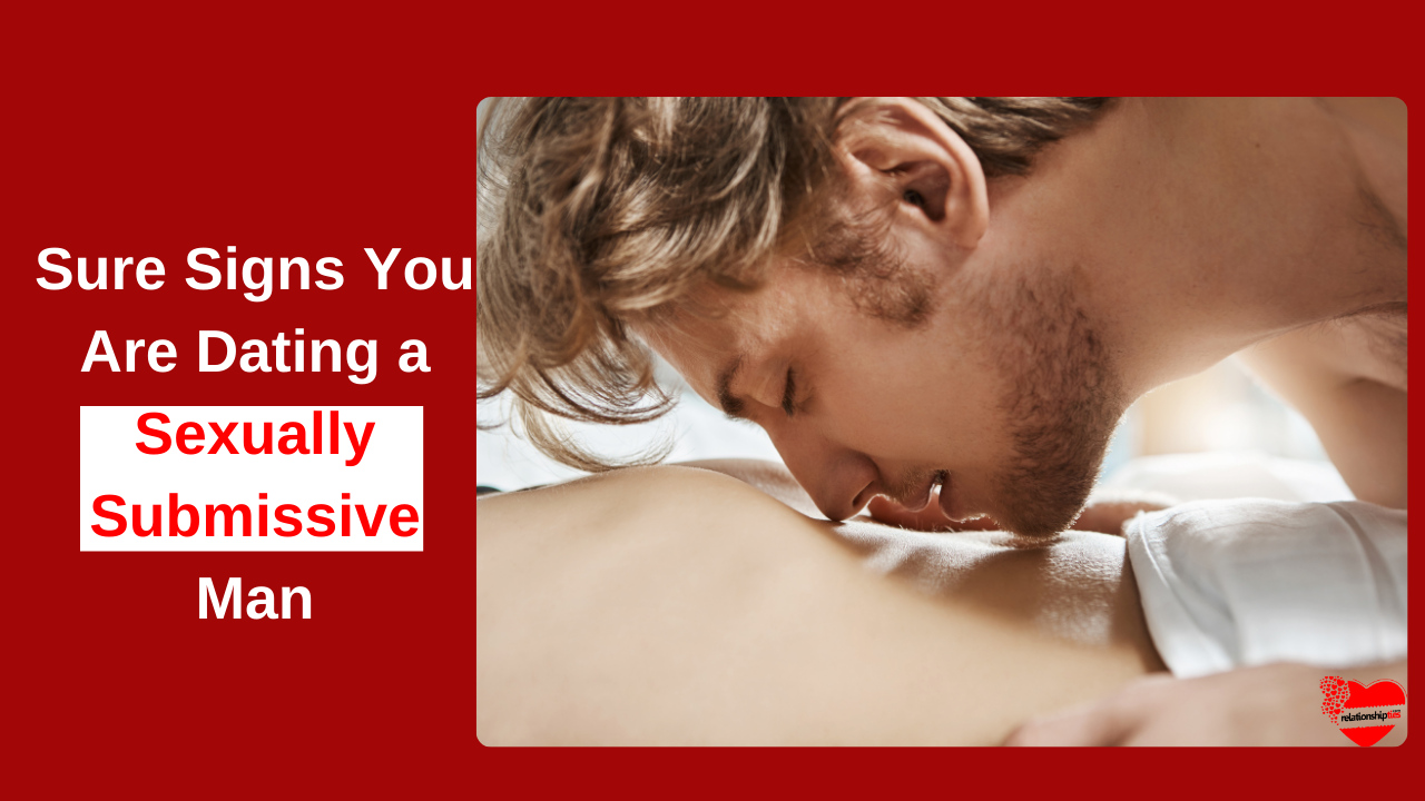 Signs You Are Dating a Sexually Submissive Man